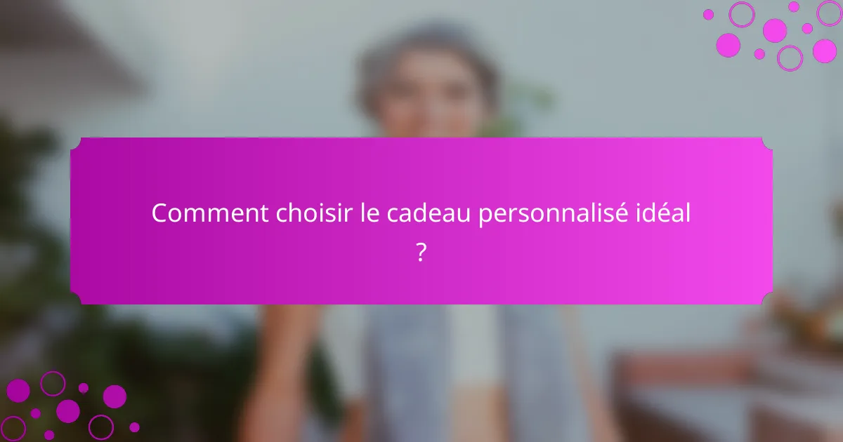 Comment choisir le cadeau personnalisé idéal ?
