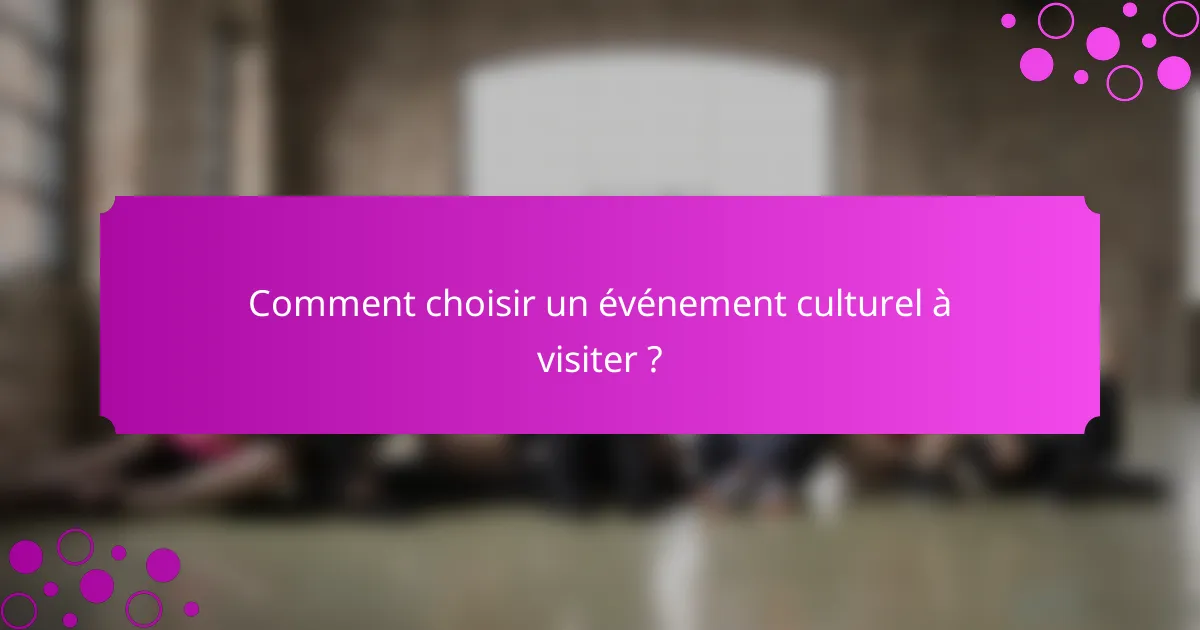 Comment choisir un événement culturel à visiter ?