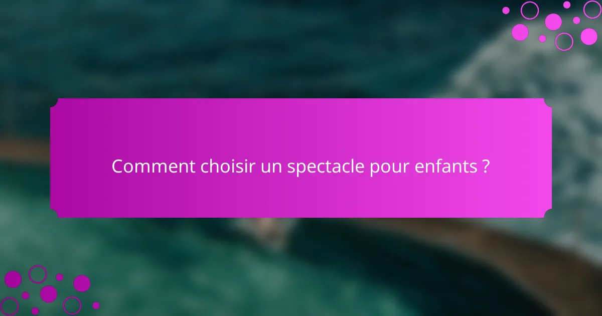Comment choisir un spectacle pour enfants ?