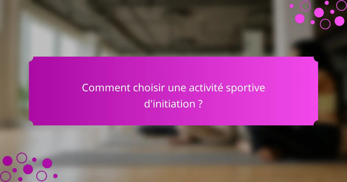 Comment choisir une activité sportive d'initiation ?