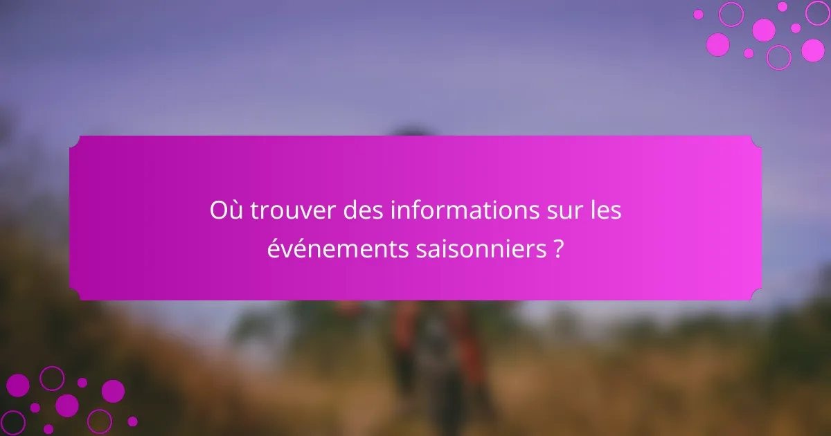 Où trouver des informations sur les événements saisonniers ?