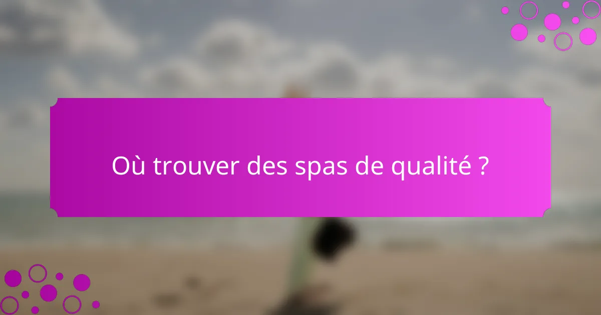 Où trouver des spas de qualité ?