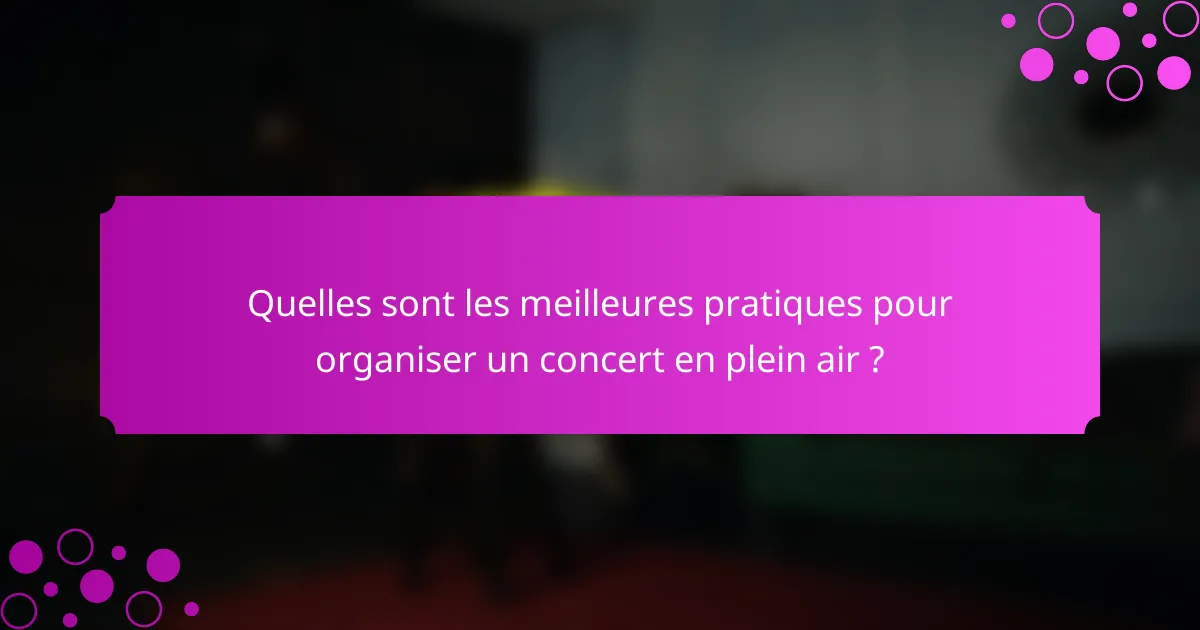 Quelles sont les meilleures pratiques pour organiser un concert en plein air ?