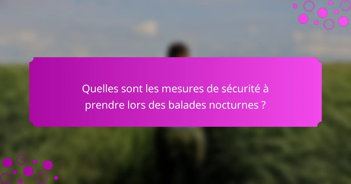 Quelles sont les mesures de sécurité à prendre lors des balades nocturnes ?