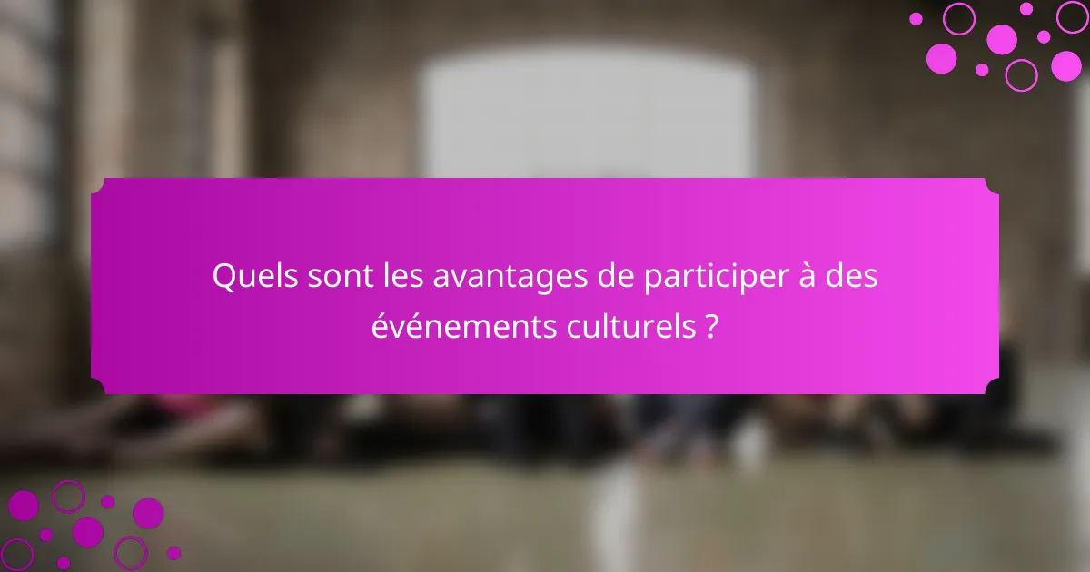 Quels sont les avantages de participer à des événements culturels ?