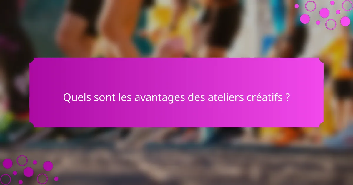 Quels sont les avantages des ateliers créatifs ?