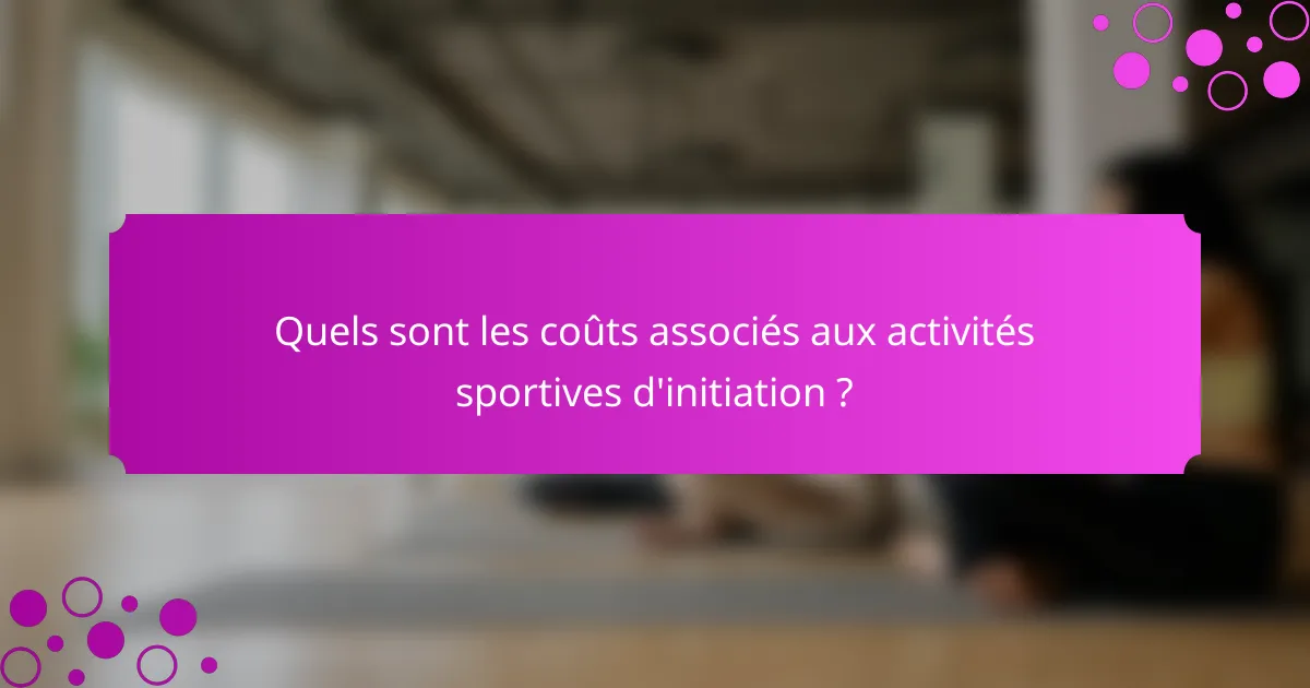 Quels sont les coûts associés aux activités sportives d'initiation ?