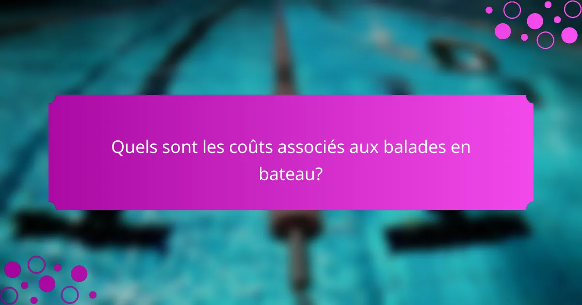 Quels sont les coûts associés aux balades en bateau?