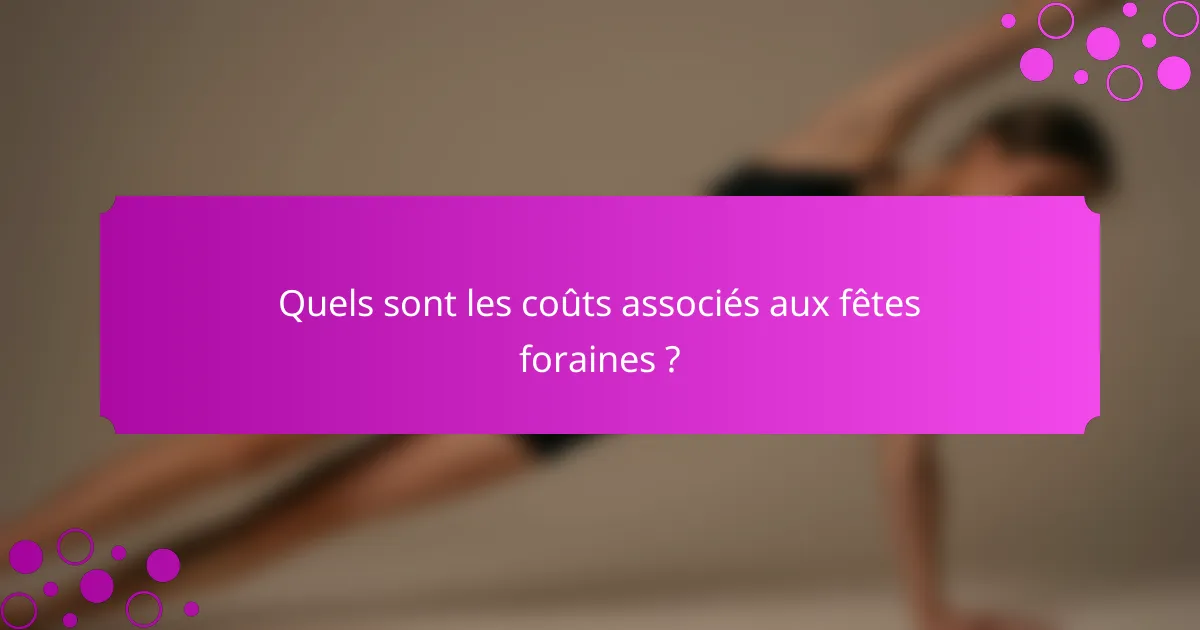 Quels sont les coûts associés aux fêtes foraines ?