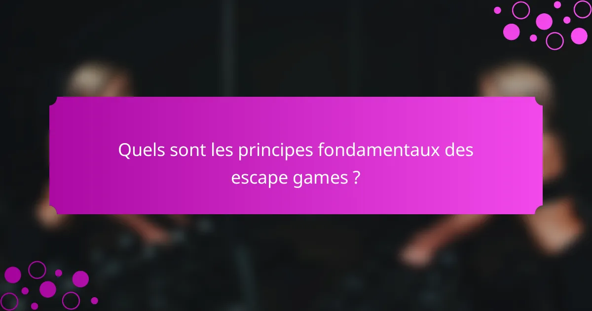 Quels sont les principes fondamentaux des escape games ?