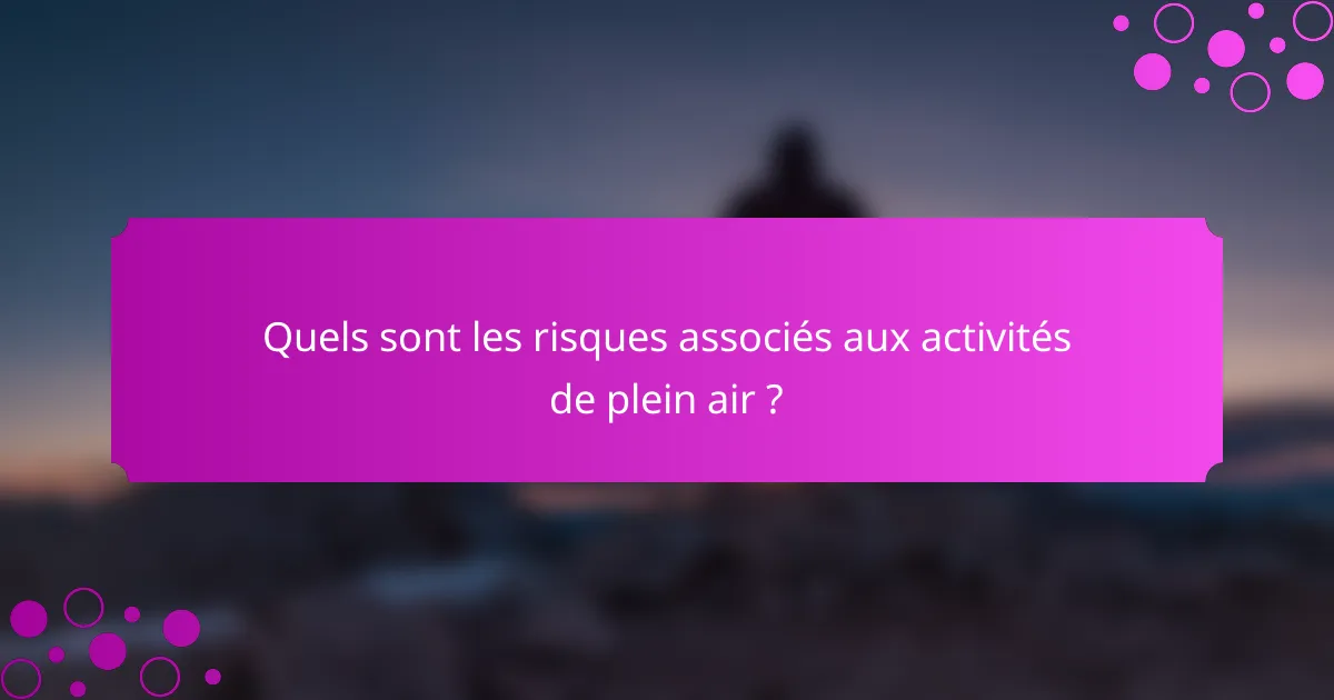 Quels sont les risques associés aux activités de plein air ?