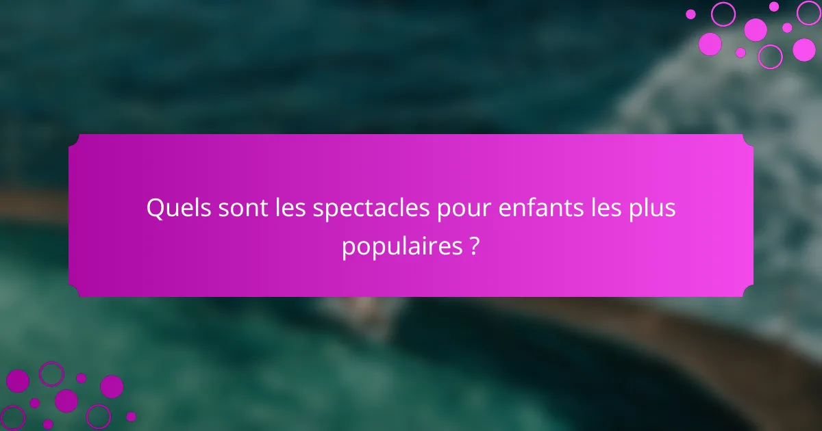 Quels sont les spectacles pour enfants les plus populaires ?